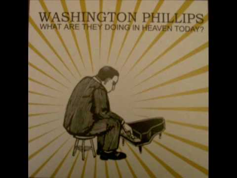 Washington Phillips: What Are They Doing in Heaven Today?