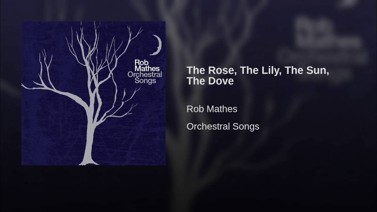 Rob Mathes: The Rose, The Lily, The Sun, The Dove